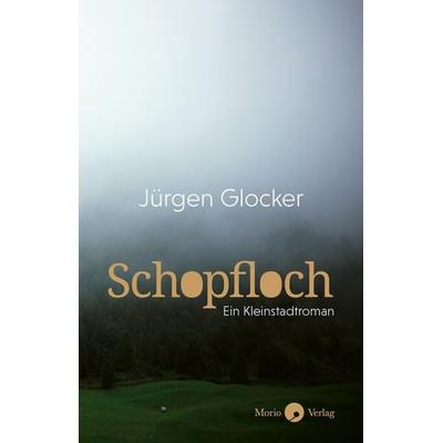 Schopfloch, Gebundene Ausgabe von Jürgen Glocker, Morio, 978-3-945424-99-5