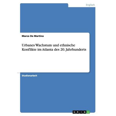 Urbanes Wachstum und ethnische Konflikte im Atlanta des 20. Jahrhunderts, Taschenbuch von Marco De Martino, GRIN, 978-3-640-97257-9