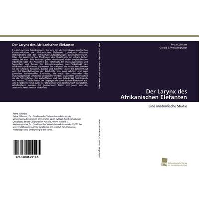 Der Larynx des Afrikanischen Elefanten, Taschenbuch von Petra Kühhaas,Gerald E. Weissengruber, Südwestdeutscher Verlag für Hochschulschriften,