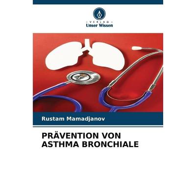 Prävention von Asthma Bronchiale, Taschenbuch von Rustam Mamadjanov, Verlag Unser Wissen, 978-620-2-48034-5