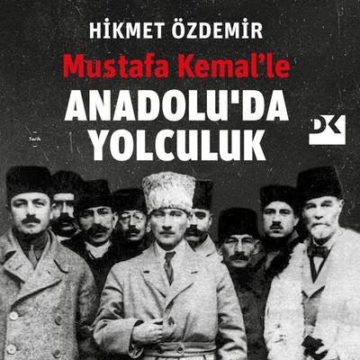 Mustafa Kemal'le Anadolu'da Yolculuk - Hikmet Özdemir, Audio, 9786258215939