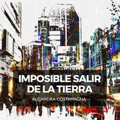 Imposible salir de la tierra - Alejandra Costamagna, Audio, 9789178012046
