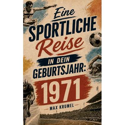 Eine sportliche Reise in dein Geburtsjahr: 1971, Taschenbuch von Max Krumel, Buchwerk Media, 978-94-039-1682-8