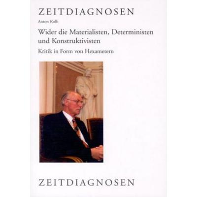 Wider die Materialisten, Deterministen und Konstruktivisten, Taschenbuch von Anton Kolb, Lit Verlag, 978-3-8258-1008-5