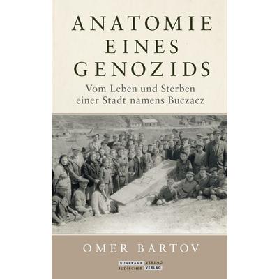 Anatomie eines Genozids, Gebundene Ausgabe von Omer Bartov, Jüdischer Verlag, 978-3-633-54309-0