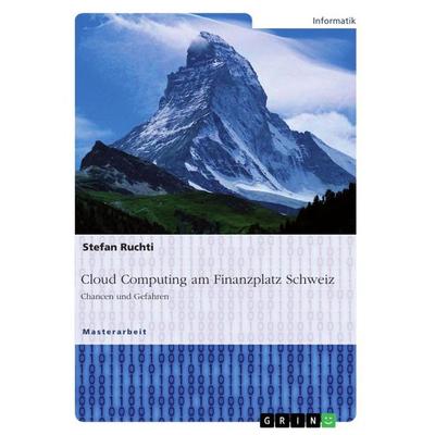 Cloud Computing am Finanzplatz Schweiz. Chancen und Gefahren, Taschenbuch von Stefan Ruchti, GRIN, 978-3-668-36882-8