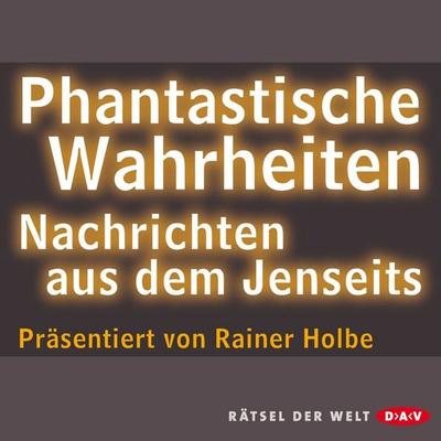 Phantastische Wahrheiten - Rainer Holbe, Audio, 4056198009949