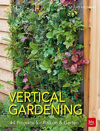 Folko Kullmann - Vertical gardening: 44 Projekte für Balkon & Garten - Preis vom 30.09.2026 09:01:18 h