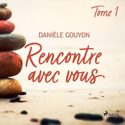 Rencontre avec vous : Tome 1 - Danièle Gouyon, Audio, 9788726581225