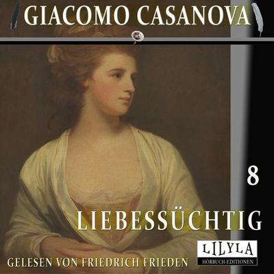 Liebessüchtig 8 - Giacomo Casanova, Audio, 9783988525611