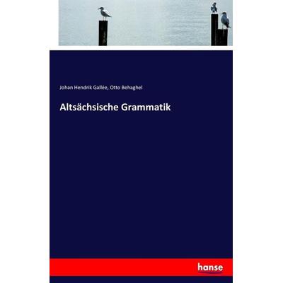 Altsächsische Grammatik, Taschenbuch von Johan Hendrik Gallée,Otto Behaghel, Hansebooks, 978-3-7434-8835-9