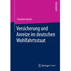 Versicherung und Anreize im deutschen Wohlfahrtsstaat, Fachbücher von Charlotte Bartels