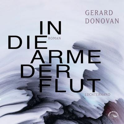 In die Arme der Flut - Gerard Donovan, Audio, 9783969830611