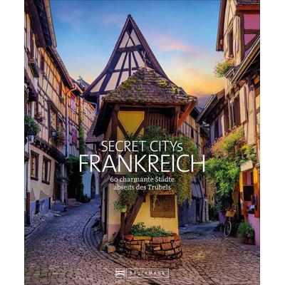 Secret Citys Frankreich, Gebundene Ausgabe von Klaus Simon,Hilke Maunder, Bruckmann, 978-3-7343-2326-3