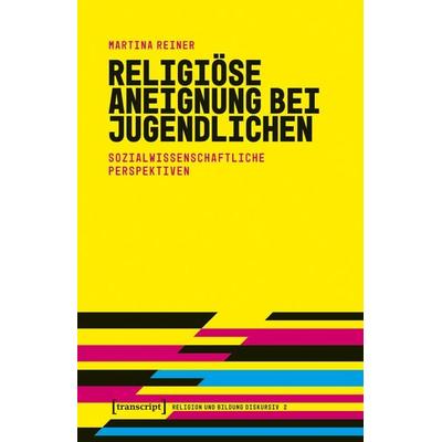 Religiöse Aneignung bei Jugendlichen, Taschenbuch von Martina Reiner, Transcript, 978-3-8376-7551-1