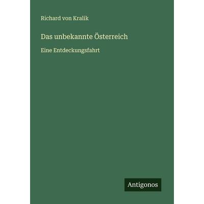 Das unbekannte Österreich, Taschenbuch von Richard Kralik, Antigonos Verlag, 978-3-563-16916-2