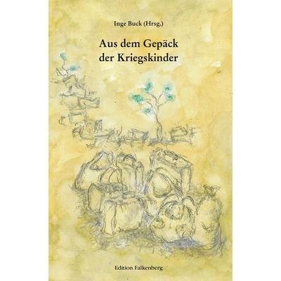 Aus dem Gepäck der Kriegskinder, Taschenbuch von Inge Buck, Edition Falkenberg, 978-3-95494-333-3