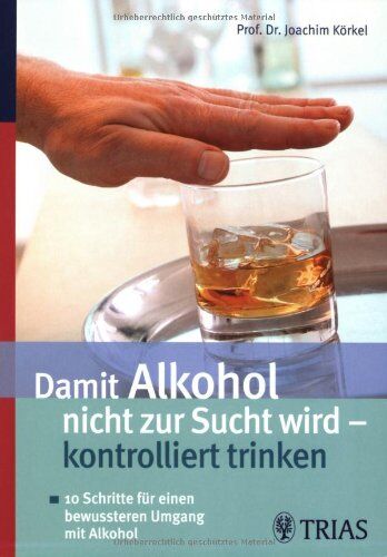 Joachim Körkel - Damit Alkohol nicht zur Sucht wird - kontrolliert trinken: 10 Schritte für einen bewussteren Umgang mit Alkohol - Preis vom 06.10.2026 07:26:00 h