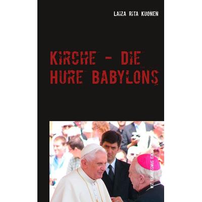 Kirche - Die Hure Babylons, Taschenbuch von Laiza Rita Kuonen, BoD – Books on Demand, 978-3-7481-9277-0