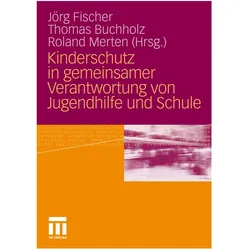 Kinderschutz in gemeinsamer Verantwortung von Jugendhilfe und Schule, Fachbücher von Thomas Buchholz, Jörg Fischer, Roland Merten