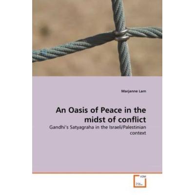 Lam, M: Oasis of Peace in the midst of conflict, Taschenbuch von Marjanne Lam, VDM, 978-3-639-34741-8