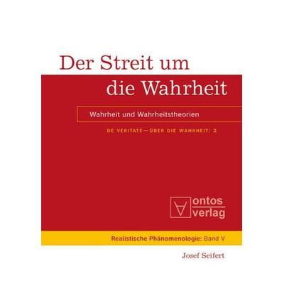 Der Streit um die Wahrheit, Gebundene Ausgabe von Josef Seifert, De Gruyter, 978-3-11-033006-9