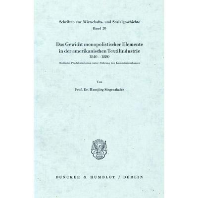 Das Gewicht monopolistischer Elemente in der amerikanischen Textilindustrie, 1840 - 1880., Taschenbuch von Hansjörg Siegenthaler, Duncker & Humblot,