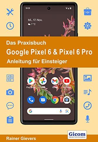 Rainer Gievers - Das Praxisbuch Google Pixel 6 & Pixel 6 Pro - Anleitung für Einsteiger - Preis vom 09.10.2026 07:28:09 h