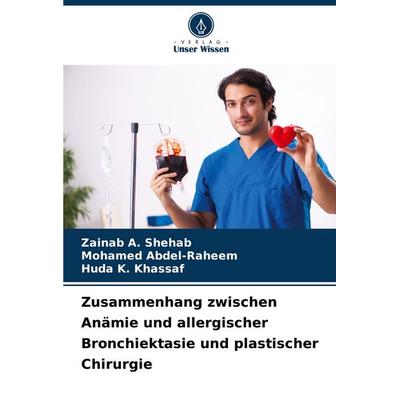 Zusammenhang zwischen Anämie und allergischer Bronchiektasie und plastischer Chirurgie, Taschenbuch von Zainab A. Shehab,Mohamed Abdel-Raheem,Huda K.