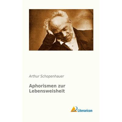 Aphorismen zur Lebensweisheit, Taschenbuch von Arthur Schopenhauer, Literaricon, 978-3-95697-197-6