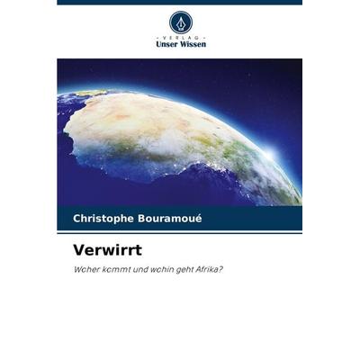 Verwirrt, Taschenbuch von Christophe Bouramoué, Verlag Unser Wissen, 978-620-8-31337-1