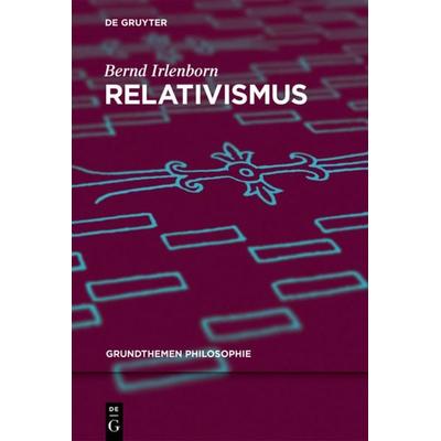 Relativismus, Taschenbuch von Bernd Irlenborn, De Gruyter, 978-3-11-046247-0