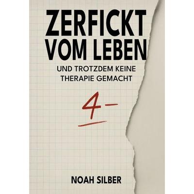 Zerfickt vom Leben ... und trotzdem keine Therapie gemacht, Taschenbuch von Noah Silber, Colla & Gen Verlag und Service, 978-3-9857890-0-9