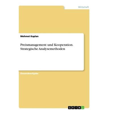 Preismanagement und Kooperation. Strategische Analysemethoden, Taschenbuch von Mehmet Kaplan, GRIN, 978-3-668-85623-3