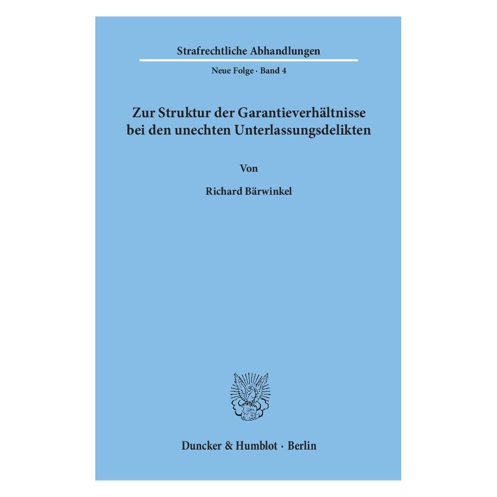 Duncker & Humblot Zur Struktur der Garantieverhältnisse bei den unechten Unterlassungsdelikten. (Deutsch, Softcover, Richard Bärwinkel) (55592878)