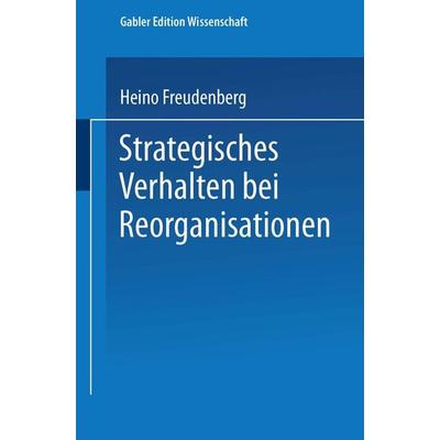 Strategisches Verhalten bei Reorganisationen, Taschenbuch von Heino Freudenberg, Deutscher Universitätsverlag, 978-3-8244-6944-4