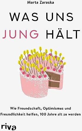 Marta Zaraska - Was uns jung hält: Wie Freundschaft, Optimismus und Freundlichkeit helfen, 100 Jahre alt zu werden. Der Weg zu einem langen, gesunden und glücklichen Leben. Die Jungbrunnen-Methode - Preis vom 09.10.2026 07:28:09 h