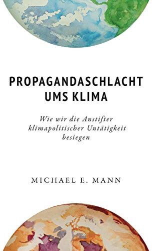 Mann, Michael E. - Propagandaschlacht ums Klima: Wie wir die Anstifter klimapolitischer Untätigkeit besiegen - Preis vom 09.10.2026 07:28:09 h