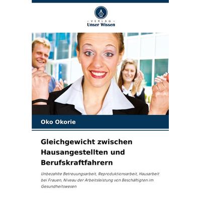 Gleichgewicht zwischen Hausangestellten und Berufskraftfahrern, Taschenbuch von Oko Okorie, Verlag Unser Wissen, 978-620-8-64201-3
