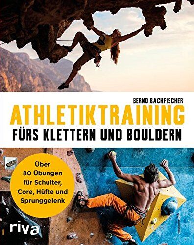 Bernd Bachfischer - Athletiktraining fürs Klettern und Bouldern: Über 60 Übungen für Schultern, Core, Hüfte und Sprunggelenke - Preis vom 04.10.2026 03:51:26 h