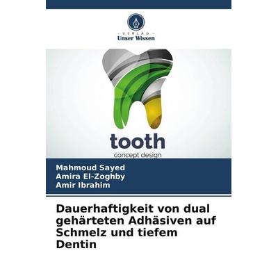 Dauerhaftigkeit von dual gehärteten Adhäsiven auf Schmelz und tiefem Dentin, Taschenbuch von Mahmoud Sayed,Amira El-Zoghby,Amir Ibrahim, Verlag Unser
