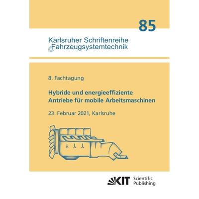 Hybride und energieeffiziente Antriebe für mobile Arbeitsmaschinen : 8. Fachtagung, 23. Februar 2021, Karlsruhe, Taschenbuch von Marcus Geimer, KIT