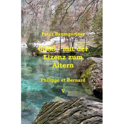 0060 - mit der Lizenz zum Altern: Philippe et Bernard / 0060 - mit der Lizenz zum Altern, Taschenbuch von Peter Baumgartner, Epubli, 978-3-7549-6175-9