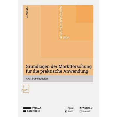 Grundlagen der Marktforschung für die praktische Anwendung, Taschenbuch von Astrid Oberzaucher, Verlag Österreich, 978-3-7083-4342-6
