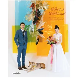 What a Wedding!, Sachbücher von Robert Klanten, Elli Stuhler, Robert Stuhler, gestalten Klanten, Elli Strauss, Marianne Julia