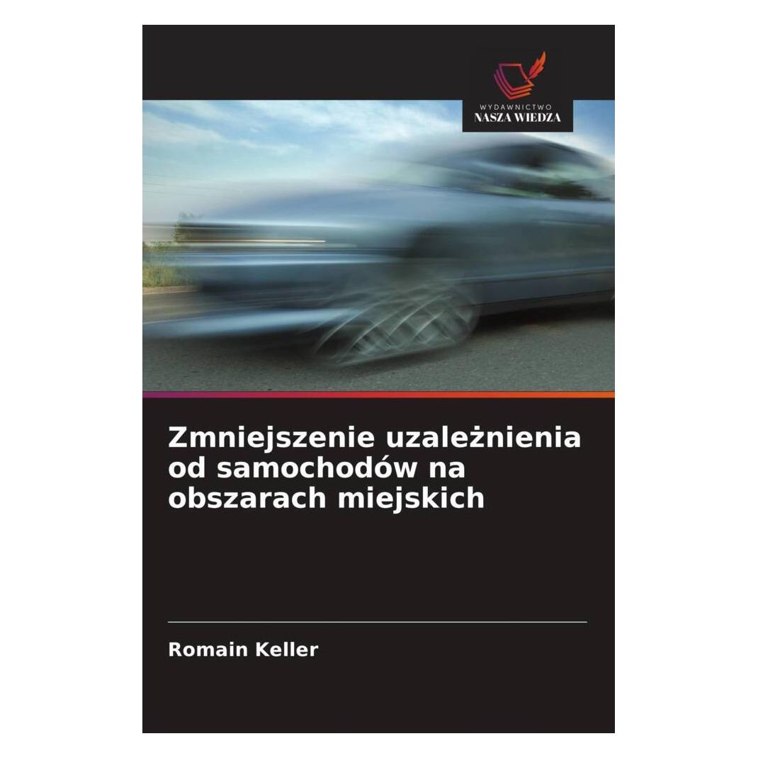Wiedza Powszechna Zmniejszenie uzaleznienia od samochodów na obszarach miejskich (Softcover, Romain Keller) (56853046)