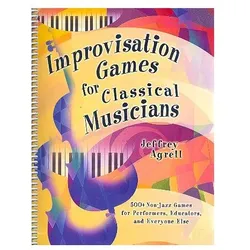 Improvisation Games for classical Musicians:, Fachbücher von Jeffrey Agrell