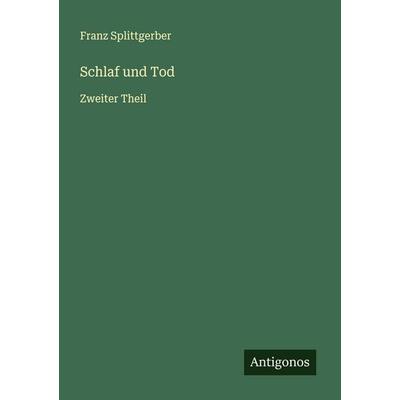 Schlaf und Tod, Taschenbuch von Franz Splittgerber, Antigonos Verlag, 978-3-563-45657-6