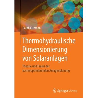 Thermohydraulische Dimensionierung von Solaranlagen, Gebundene Ausgabe von Ralph Eismann, Springer Fachmedien Wiesbaden GmbH, 978-3-658-07124-0