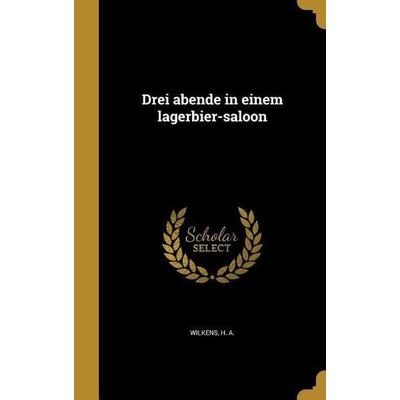 Drei abende in einem lagerbier-saloon, Gebundene Ausgabe von , Creative Media Partners, LLC, 978-1-374-61600-4